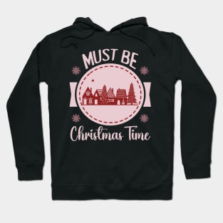 Must be Christmas TIme [bright pink text] Hoodie